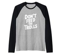 Don't Feed The Trolls Funny Internet Humour Manche Raglan