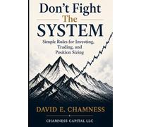 Don't Fight the System: Simple Rules for Investing, Trading, and Position Sizing