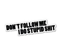 Don't Follow ME I DO Stupid Sticker Decal Funny Vinyl Car Bumper