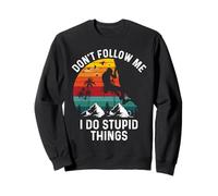 Don't Follow Me I Do Stupid Things Mountain Climbing Funny Sweatshirt