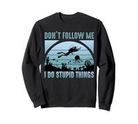 Don't Follow Me I Do Stupid Things Scuba Dive Diver Diving Sweatshirt