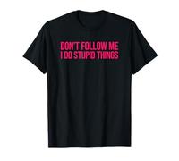 Don't Follow Me I Do Stupid Things T-Shirt