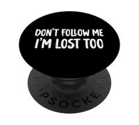 Don't Follow Me I'm Lost Too PopSockets PopGrip Adhésif