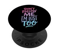 Don't Follow Me I'm Lost Too PopSockets PopGrip Adhésif