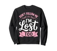 Don't Follow Me I'm Lost Too Sweatshirt
