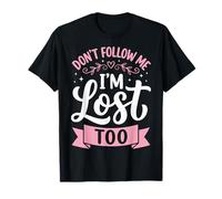 Don't Follow Me I'm Lost Too T-Shirt