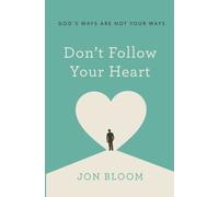 Don't Follow Your Heart: God's Ways Are Not Your Ways
