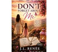Don't forget about me: Healing the child within. Breaking the Cycle. Remembering who God created me to be.