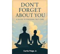 Don't Forget About You: A Guide To Personal Self-care