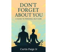 Don't Forget About You A Guide To Personal Self-care - Curtis E Paige - Curtis Paige Jr. - ebook (ePub) - Livre