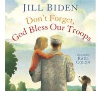 Dont Forget God Bless Our Troops by Jill Biden & Illustrated by Raul Colon Jill Biden Illustrated by Raul Colon (Auteur)