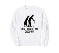 Don't Forget My Discount - Funny Old People Senior Gag Sweatshirt