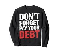 Don't Forget Pay Your Debt Finance Joke Collection - Sweatshirt