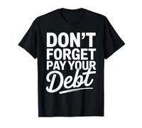 Don't Forget Pay Your Debt Finance Joke Collection - T-Shirt