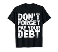 Don't Forget Pay Your Debt Finance Joke Collection - T-Shirt