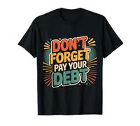 Don't Forget Pay Your Debt Finance Joke Collection - T-Shirt