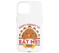 Don't Forget to Eat me Funny Thanksgiving sarcatic Dinde Coque pour iPhone 15