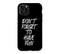 Don't Forget to Have Fun N'oublie Pas de t'amuser Coque pour iPhone 11 Pro