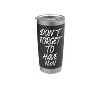 Don't Forget To Have Fun N'oublie pas de t'amuser Gobelet isotherme en acier inoxydable double paroi