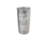 Don't Forget To Have Fun N'oublie pas de t'amuser Gobelet isotherme en acier inoxydable double paroi