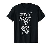 Don't Forget to Have Fun N'oublie Pas de t'amuser T-Shirt