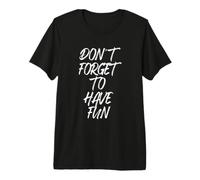 Don't Forget to Have Fun N'oublie Pas de t'amuser T-Shirt Haut de Gamme