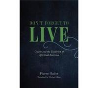 Dont Forget to Live - Pierre Hadot - The University of Chicago Press - Livre en Anglais - Hardback Pierre HadotPierre Hadot (Auteur)