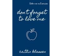 Don't Forget To Love Me