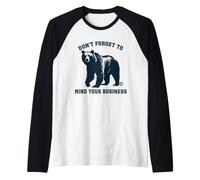 Don't Forget to Mind Your Business Funny Bear Manche Raglan
