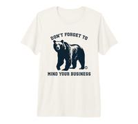 Don't Forget to Mind Your Business Funny Bear T-Shirt Haut de Gamme