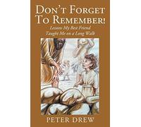 Don't Forget To Remember! Lessons My Best Friend Taught Me On A Long Walk