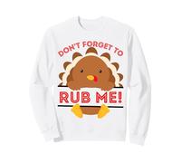 Don't Forget to Rub me Funny Thanksgiving sarcatic Dinde Sweatshirt