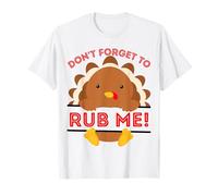 Don't Forget to Rub me Funny Thanksgiving sarcatic Dinde T-Shirt