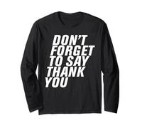 Don't Forget to Say Thank You Men Women Funny Gift Manche Longue