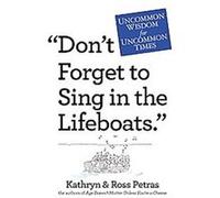 Ross Petras – Don't Forget to Sing in the Lifeboats – Sagesse peu commune pour des temps peu communs