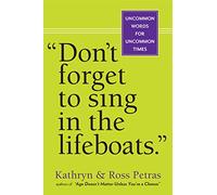 Ross Petras – Don't Forget to Sing in the Lifeboats – Sagesse peu commune pour des temps peu communs