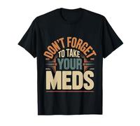 Don't Forget to Take Your Meds Rappel de médicaments |- T-Shirt