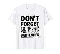 Don't Forget to Tip Your Bartender Humour Citation T-Shirt