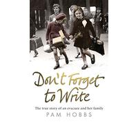 Don't Forget to Write: The true story of an evacuee and her family