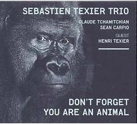 Texier, Sebastien Trio – Don't Forget You Are An Animal – Cristal