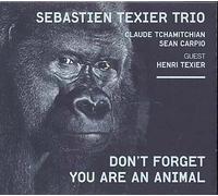 Texier, Sebastien Trio - Don't Forget You are an Animal