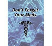 Don't Forget Your Meds: Easy to Use Medication Tracker/ Log Book to Simplify Medication Management/ 8.5x11 inches, 50 pages + Note pages for documenting.