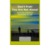 Don't Fret! You Are Not Alone! Apart for a Moment Connected for Life: An intriguing low-content notebook, 6x9, wide-lined, 98 pages, white paper