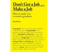 Don't Get a Job… Make a Job: How to Make it as a Creative Gradute (in the fields of Design, Fashion, Architecture, Advertising and more)