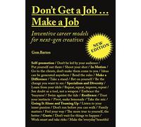 Don't Get a Job…Make a Job New Edition: Inventive career models for next-gen creatives
