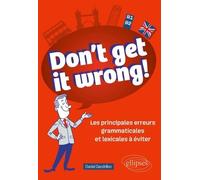 Don't Get It Wrong! - Les Principales Erreurs Grammaticales Et Lexicales À Éviter
