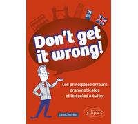 Don't get it wrong! Les principales erreurs grammaticales et lexicales à éviter. B1-B2 - Daniel Gandrillon - Ellipses - broché - Méthode de langue