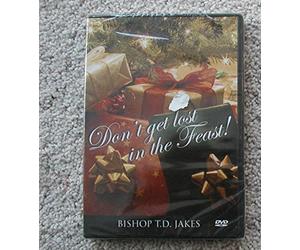 Don't Get Lost in the Feast - Bishop T. D. Jakes