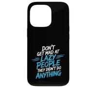 Don't Get Mad At Lazy People They Didn't Do Anything - Coque pour iPhone 13 Pro