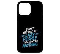 Don't Get Mad At Lazy People They Didn't Do Anything - Coque pour iPhone 13 Pro Max